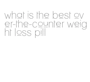 what is the best over-the-counter weight loss pill