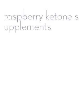 raspberry ketone supplements