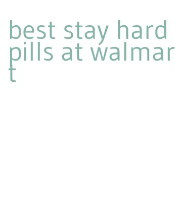 best stay hard pills at walmart