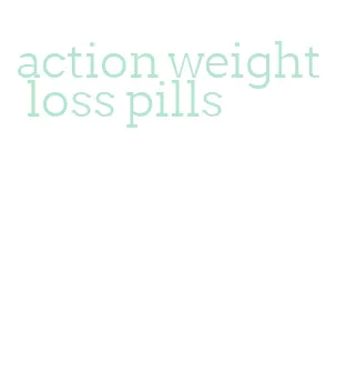 action weight loss pills