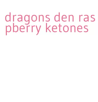 dragons den raspberry ketones