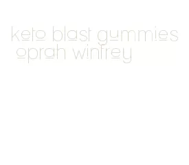 keto blast gummies oprah winfrey