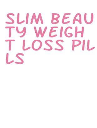 slim beauty weight loss pills