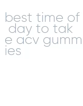 best time of day to take acv gummies