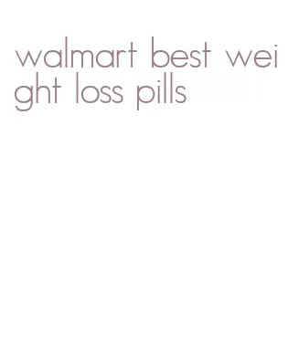 walmart best weight loss pills