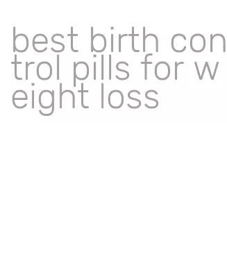 best birth control pills for weight loss
