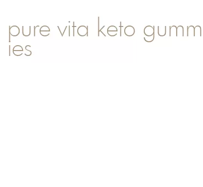 pure vita keto gummies