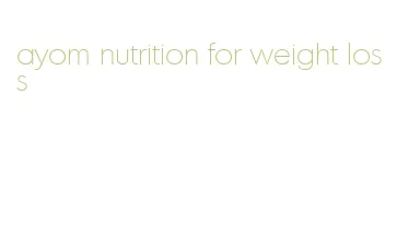 ayom nutrition for weight loss
