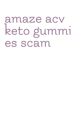 amaze acv keto gummies scam