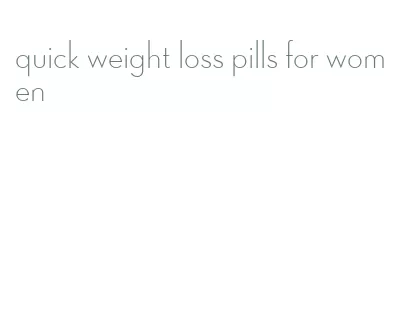 quick weight loss pills for women