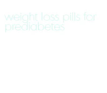 weight loss pills for prediabetes