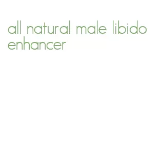 all natural male libido enhancer
