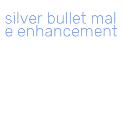 silver bullet male enhancement