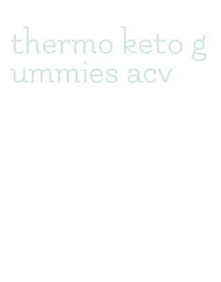 thermo keto gummies acv