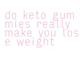 do keto gummies really make you lose weight
