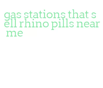 gas stations that sell rhino pills near me