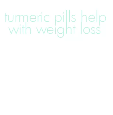 turmeric pills help with weight loss