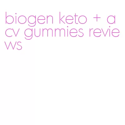 biogen keto + acv gummies reviews