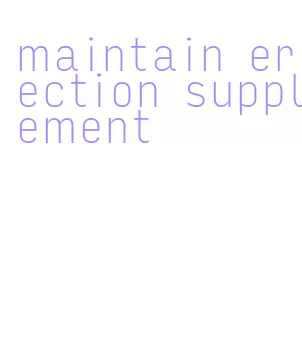 maintain erection supplement