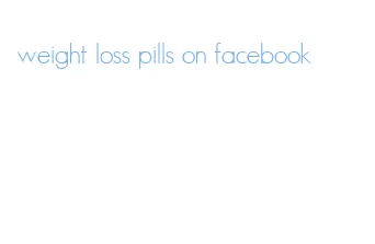 weight loss pills on facebook
