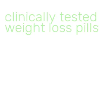 clinically tested weight loss pills