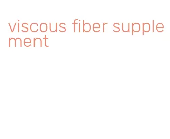 viscous fiber supplement