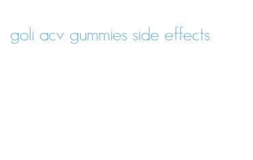 goli acv gummies side effects