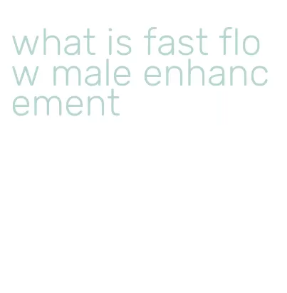 what is fast flow male enhancement