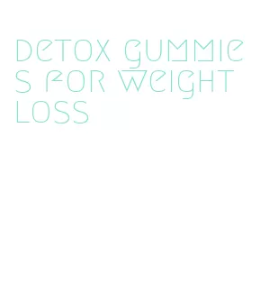 detox gummies for weight loss