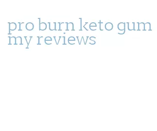 pro burn keto gummy reviews