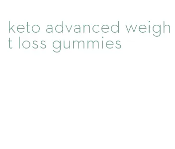 keto advanced weight loss gummies