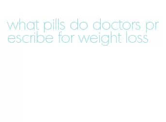 what pills do doctors prescribe for weight loss
