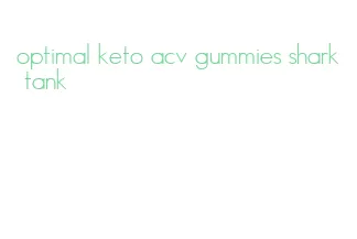 optimal keto acv gummies shark tank