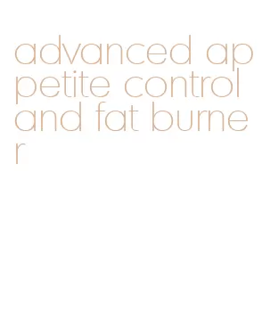 advanced appetite control and fat burner