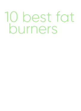 10 best fat burners