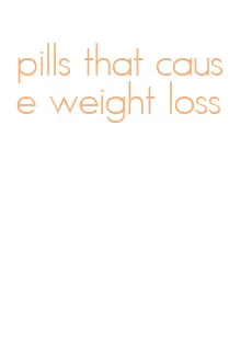 pills that cause weight loss