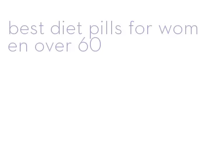 best diet pills for women over 60