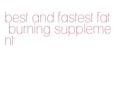 best and fastest fat burning supplement