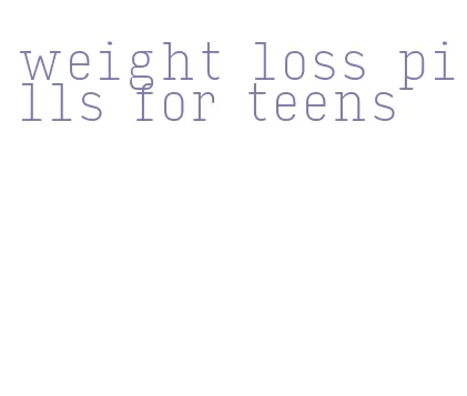 weight loss pills for teens