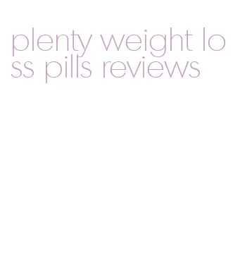 plenty weight loss pills reviews