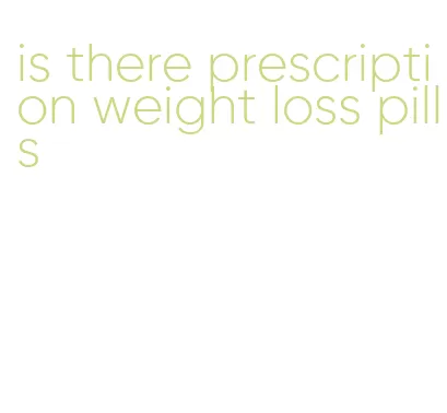 is there prescription weight loss pills