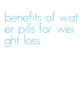 benefits of water pills for weight loss
