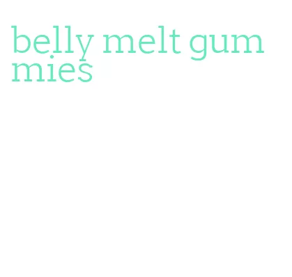 belly melt gummies