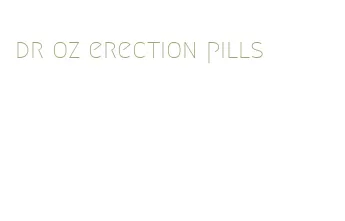 dr oz erection pills