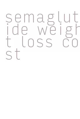 semaglutide weight loss cost