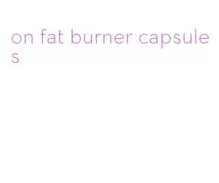 on fat burner capsules