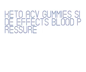 keto acv gummies side effects blood pressure