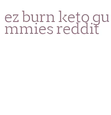 ez burn keto gummies reddit