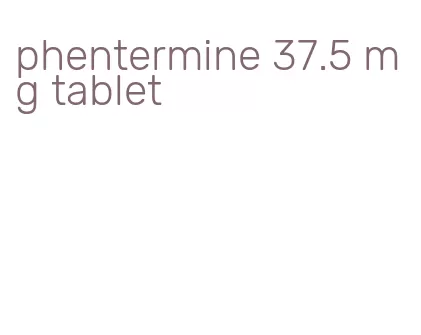 phentermine 37.5 mg tablet