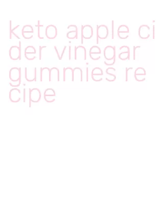 keto apple cider vinegar gummies recipe